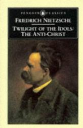 The Twilight of the Idols and The Anti-Christ: or How to Philosophize with a Hammer by Friedrich Wilhelm Nietzsche Paperback Book