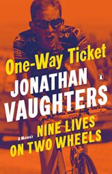 One-Way Ticket: Nine Lives on Two Wheels by Jonathan Vaughters Paperback Book