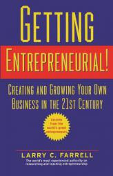 Getting Entrepreneurial!: Creating and Growing Your Own Business in the 21st Century -- Lessons From the World's Greatest Entrepreneurs by Larry C. Farrell Paperback Book