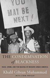The Condemnation of Blackness: Race, Crime, and the Making of Modern Urban America, With a New Preface by Khalil Gibran Muhammad Paperback Book