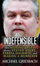 Indefensible: The Missing Truth about Steven Avery, Teresa Halbach, and Making a Murderer by Michael Griesbach Paperback Book
