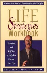 The Life Strategies Workbook: Exercises and Self-Tests to Help You Change Your Life by Phillip C. McGraw Paperback Book