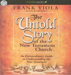 Untold Story of the New Testament Church: An Extraordinary Guide to Understanding the New Testament by Frank Viola Paperback Book