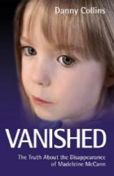 Vanished: The Truth About the Disappearance of Madeleine McCann by Danny Collins Paperback Book