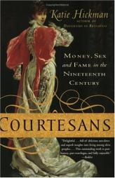 Courtesans: Money, Sex and Fame in the Nineteenth Century by Katie Hickman Paperback Book