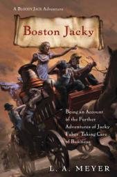 Boston Jacky: Being an Account of the Further Adventures of Jacky Faber, Taking Care of Business by L. A. Meyer Paperback Book