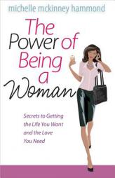 The Power of Being a Woman: Secrets to Getting the Life You Want and the Love You Need by  Paperback Book