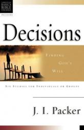Decisions: Finding God's Will : 6 Studies for Individuals or Groups With Leader's Notes (Christian Basics Bible Studies Series) by J. I. Packer Paperback Book