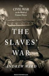 The Slaves' War: The Civil War in the Words of Former Slaves by Andrew Ward Paperback Book