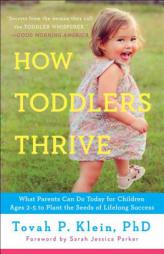 How Toddlers Thrive: What Parents Can Do Today for Children Ages 2-5 to Plant the Seeds of Lifelong Success by Tovah P. Klein Paperback Book