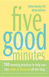 Five Good Minutes: 100 Morning Practices To Help You Stay Calm & Focused All Day Long by Jeffrey Brantley Paperback Book