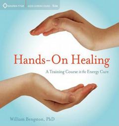 Hands-on Healing: A Training Course in the Energy Cure by William Bengston Paperback Book