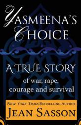 Yasmeena's Choice: A True Story of War, Rape, Courage and Survival by Jean P. Sasson Paperback Book
