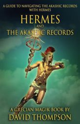 Hermes and The Akashic Records: A Guide to Navigating the Akashic Records with Hermes (Grecian Magick) by David Thompson Paperback Book