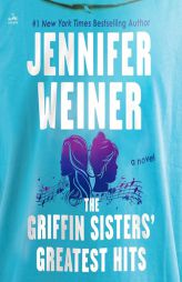 The Griffin Sisters' Greatest Hits by Jennifer Weiner Paperback Book