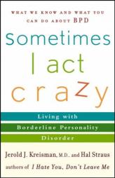Sometimes I Act Crazy: Living with Borderline Personality Disorder by Jerold J. Kreisman Paperback Book