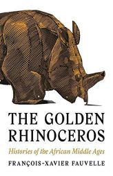 The Golden Rhinoceros: Histories of the African Middle Ages by Franois-Xavier Fauvelle Paperback Book
