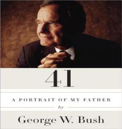 41: A Portrait of My Father by George W. Bush Paperback Book