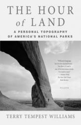 The Hour of Land: A Personal Topography of America's National Parks by Terry Tempest Williams Paperback Book