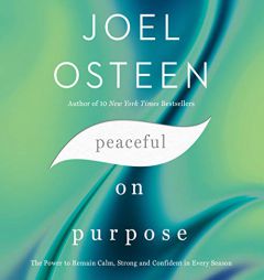 Peaceful on Purpose: The Power to Remain Calm, Strong, and Confident in Every Season by Joel Osteen Paperback Book