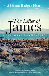 The Letter of James: A Pastoral Commentary by Addison Hodges Hart Paperback Book