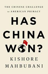 Has China Won?: The Chinese Challenge to American Primacy by Kishore Mahbubani Paperback Book