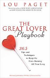 The Great Lover Playbook: 365 Sexual Tips and Techniques to Keep the Fires Burning All Year Long by Lou Paget Paperback Book