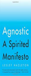 Agnostic: A Spirited Manifesto by Lesley Hazleton Paperback Book
