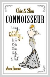 Chic & Slim Connoisseur: Using Quality to Be Chic Slim Safe & Rich by Anne Barone Paperback Book