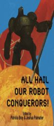 All Hail Our Robot Conquerors! by Seanan McGuire Paperback Book