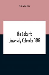 The Calcutta University Calendar 1887 by Unknown Paperback Book