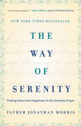 The Way of Serenity: Finding Peace and Happiness in the Serenity Prayer by Jonathan Morris Paperback Book