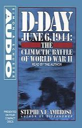 D-Day: June 6, 1944 -- The Climactic Battle of WWII by Stephen E. Ambrose Paperback Book