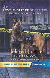 Delayed Justice (True Blue K-9 Unit: Brooklyn, 8) by Shirlee McCoy Paperback Book