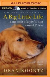 A Big Little Life: A Memoir of a Joyful Dog Named Trixie by Dean R. Koontz Paperback Book