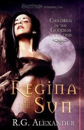 Regina in the Sun (Children of the Goddess) by R. G. Alexander Paperback Book