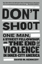 Don't Shoot: One Man, a Street Fellowship, and the End of Violence in Inner-City America by David M. Kennedy Paperback Book