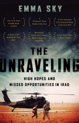 The Unraveling: High Hopes and Missed Opportunities in Iraq by Emma Sky Paperback Book