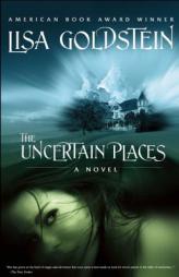 The Uncertain Places by Lisa Goldstein Paperback Book
