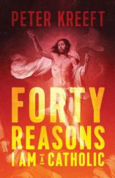 Forty Reasons I Am a Catholic by Peter Kreeft Paperback Book