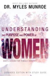 Understanding the Purpose and Power of Women: God's Design for Female Identity by Myles Munroe Paperback Book