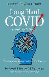 Long Haul COVID: A Survivor’s Guide: Transform Your Pain & Find Your Way Forward (Volume 10) (Resetting Our Future, 10) by Joseph J. Trunzo Paperback Book