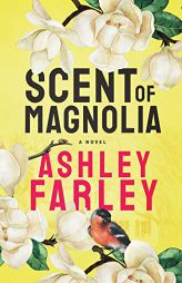 Scent of Magnolia by Ashley Farley Paperback Book
