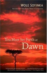 You Must Set Forth at Dawn: A Memoir by Wole Soyinka Paperback Book