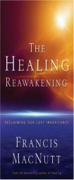 The Healing Reawakening: Reclaiming Our Lost Inheritance by Francis Macnutt Paperback Book