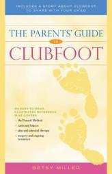 The Parents' Guide to Clubfoot by Betsy Miller Paperback Book