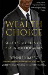The Wealth Choice: Success Secrets of Black Millionaires by Dennis Kimbro Paperback Book