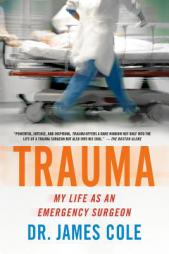 Trauma: My Life as an Emergency Surgeon by James Cole Paperback Book