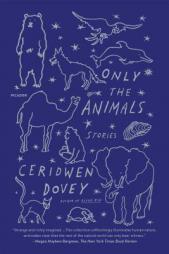 Only the Animals: Stories by Ceridwen Dovey Paperback Book