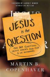Jesus Is the Question: The 307 Questions Jesus Asked and the 3 He Answered by  Paperback Book